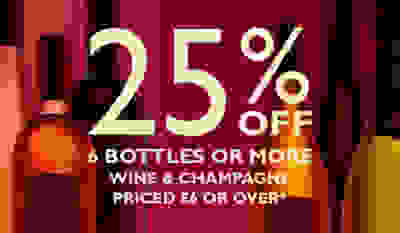 25% off 6 bottles or more wine & champagne priced £6 or over 