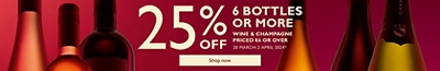 25% off 6 bottles or more of wine and Champagne. Priced £6 or over.