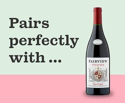 Pairs perfectly with Fairview Barrel-Aged Pinotage