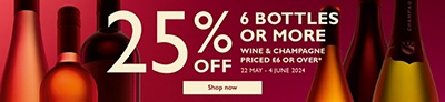 25% off 6 bottles or more of wine and Champagne. Priced £6 or over.