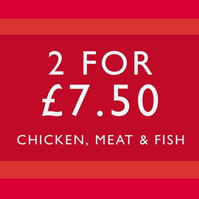 2 for £7.50 Chicken, meat and fish